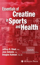 Jeffrey R. Stout, Jos Antonio, Jose Antonio, Douglas Kalman, Jeffrey R. Stout - Essentials of Creatine in Sports and Health