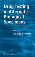 Y. H. Caplan, Amand J Jenkins, Amanda J Jenkins, Amanda J. Jenkins - Drug Testing in Alternate Biological Specimens
