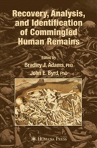 Bradley J. Adams, Bradley J. Adams, John E. Byrd, E Byrd, E Byrd, Bradle J Adams... - Recovery, Analysis, and Identification of Commingled Human Remains
