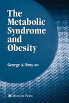 George A. Bray, Georg A Bray, George A Bray, George A. Bray - The Metabolic Syndrome and Obesity