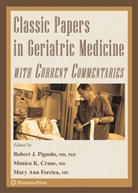 Robert J. Pignolo, Mary Ann Forciea, Monic Crane, Monica Crane, Mary A. Forciea, Mary Ann Forciea... - Classic Papers in Geriatric Medicine with Current Commentaries