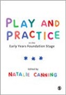 Natalie Canning, Natalie (EDT) Canning, Natalie Canning, Canning Natalie - Play and Practice in the Early Years Foundation Stage