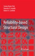 Robert Canfield, Robert A. Canfield, Seung-Kyu Choi, Seung-Kyum Choi, Raman Grandhi, Ramana Grandhi... - Reliability-based Structural Design