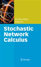Yumin Jiang, Yuming Jiang, Yong Liu - Stochastic Network Calculus