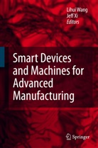 Lihu Wang, Lihui Wang, Xi, Xi, Fengfeng Xi - Smart Devices and Machines for Advanced Manufacturing