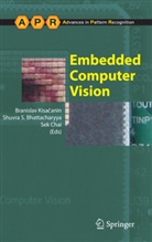 Branislav Kisacanin, Shuvra S. Bhattacharyya, Sek Chai, Branislav Kisa Anin, Branislav Kisacanin, Shuvr S Bhattacharyya... - Embedded Computer Vision