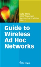 Subhas Chandra Misra, Subhas Chandra Misra, Subhas Chandra Misra, Sudip Misra, Isaa Woungang, Isaac Woungang... - Guide to Wireless Ad Hoc Networks