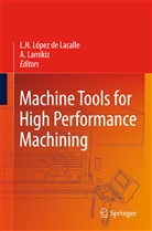 Lamikiz Mentxaka, Lamikiz Mentxaka, Aitzol Lamikiz Mentxaka, Norbert Lopez de Lacalle, Norberto Lopez De Lacalle - Machine Tools for High Performance Machining