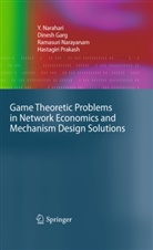 Dines Garg, Dinesh Garg, Narahari, Y Narahari, Y. Narahari, Ramasuri Narayanam... - Game Theoretic Problems in Network Economics and Mechanism Design Solutions