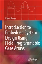 Rahul Dubey - Introduction to Embedded System Design Using Field Programmable Gate Arrays