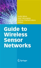 Subhas Chandra Misra, Subhas Chandra Misra, Subhas Chandra Misra, Sudip Misra, Isaa Woungang, Isaac Woungang... - Guide to Wireless Sensor Networks