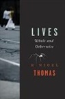 H Nigel Thomas, H. Nigel Thomas - Lives: Whole and Otherwise