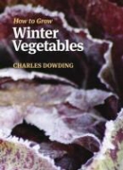 Charles Dowding, Dowding Charles - How to Grow Winter Vegetables