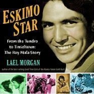 Lael Morgan - Eskimo Star: From the Tundra to Tinseltown: The Ray Mala Story