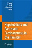 Takashi Kanematsu, Tamots Kuroki, Tamotsu Kuroki, Yoshitsugu Tajima - Hepatobiliary and Pancreatic Carcinogenesis in the Hamster