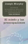 Joseph Murphy - El miedo y las preocupaciones : maximice su potencial mediante el poder de su mente subconsciente