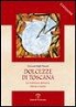 Giovanni Righi Parenti - Dolcezze Di Toscana: La Tradizione Dolciaria. Storia E Ricette