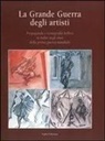 Nadia Marchioni - La Grande Guerra Degli Artisti: Propaganda E Iconografia Bellica in Italia Negli Anni Della Prima Guerra Mondiale