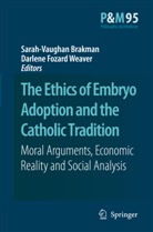 Sarah-Vaugha Brakman, Sarah-Vaughan Brakman, Fozard Weaver, Fozard Weaver, Darlene Fozard Weaver - The Ethics of Embryo Adoption and the Catholic Tradition