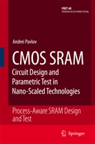 Andre Pavlov, Andrei Pavlov, Manoj Sachdev - CMOS SRAM Circuit Design and Parametric Test in Nano-Scaled Technologies