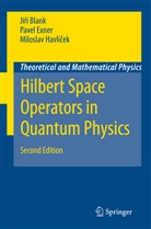 Jir Blank, Jirí Blank, Pave Exner, Pavel Exner, Miloslav Havlícek - Hilbert Space Operators in Quantum Physics