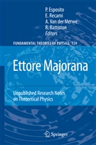 Roberto Battiston, Salvatore Esposito, Alwyn Merwe, Alwyn Van Der Merwe, Recami, E Recami... - Ettore Majorana: Unpublished Research Notes on Theoretical Physics