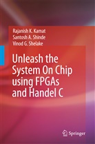 Rajanish Kamat, Rajanish K Kamat, Rajanish K. Kamat, Vinod Shelake, Vinod G Shelake, Santosh Shinde... - Unleash the System On Chip using FPGAs and Handel C