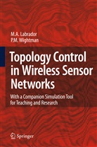 Miguel Labrador, Miguel A Labrador, Miguel A. Labrador, Pedro M Wightman, Pedro M. Wightman - Topology Control in Wireless Sensor Networks