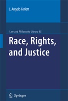 J Angelo Corlett, J. Angelo Corlett - Race, Rights, and Justice