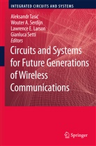 Woute A Serdijn, Wouter A Serdijn, Wouter A. Serdijn, Gianluca Setti, Aleksandar Tasic - Circuits and Systems for Future Generations of Wireless Communications
