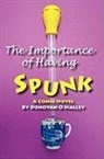 Donovan O'Malley - The Importance of Having Spunk: A Lesbian Couple's Comic Search for the Perfect Donor in the Scandinavian Wilderness