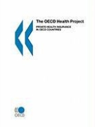 Organization For Economic Cooperat Oecd, Oecd Publishing, Organization for Economic Co-Operation a - The OECD Health Project: Private Health Insurance in OECD Countries