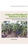 Piet Konings - Crisis and Neoliberal Reforms in Africa. Civil Society and Agro-Industry in Anglophone Cameroon's Plantation Economy