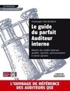 Christophe Villalonga - Le guide du parfait auditeur interne : réussir des audits internes qualité, sécurité, environnement à valeur ajoutée