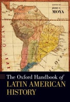 Jose C. Moya, Jose C. (EDT) Moya, Jose C. Moya, Moya Jose C. - The Oxford Handbook of Latin American History