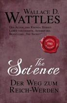 Wallace D Wattles, Wallace D. Wattles - The Science - Der Weg zum Reich-Werden