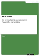 Martin Kramer - Die erotischen Konnotationen in Frauenlobs Marienleich