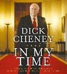 Dick Cheney, Dick/ Cheney Cheney, Richard B. Cheney, Edward Herrmann - In My Time (Audio book)