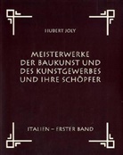 Hubert Joly - Meisterwerke der Baukunst und des Kunstgewerbes und ihre Sch&ouml;pfer - 1: Italien