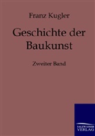 Franz Kugler - Geschichte der Baukunst. Bd.2