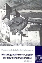 M Jansen, M. Jansen, Max Jansen, L Schmitz-Kallenberg, L. Schmitz-Kallenberg - Historiographie und Quellen der deutschen Geschichte bis 1500
