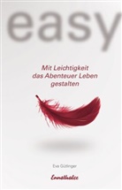 Eva Gütlinger - Easy, Mit Leichtigkeit das Abenteuer Leben gestalten