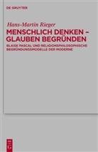 Hans-Martin Rieger - Menschlich denken - Glauben begründen