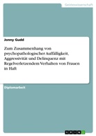 Jonny Gudd - Zum Zusammenhang von psychopathologischer Auffälligkeit, Aggressivität und Delinquenz mit Regelverletzendem Verhalten von Frauen in Haft