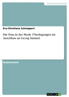 Eva-C Schwippert, Eva-Christiane Schwippert - Die Frau in der Mode. Überlegungen im Anschluss an Georg Simmel.