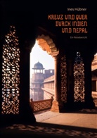 Ines Hübner - Kreuz und quer durch Indien und Nepal