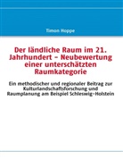 Timon Hoppe - Der ländliche Raum im 21. Jahrhundert - Neubewertung einer unterschätzten Raumkategorie