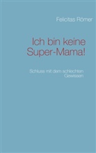 Felicitas Römer - Ich bin keine Super-Mama!
