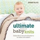 Debbie Bliss, BLISS DEBBIE - The Ultimate Book of Baby Knits