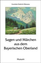 Hubrich-Messo, Gundul Hubrich-Messow, Gundula Hubrich-Messow - Sagen und Märchen aus dem Bayerischen Oberland